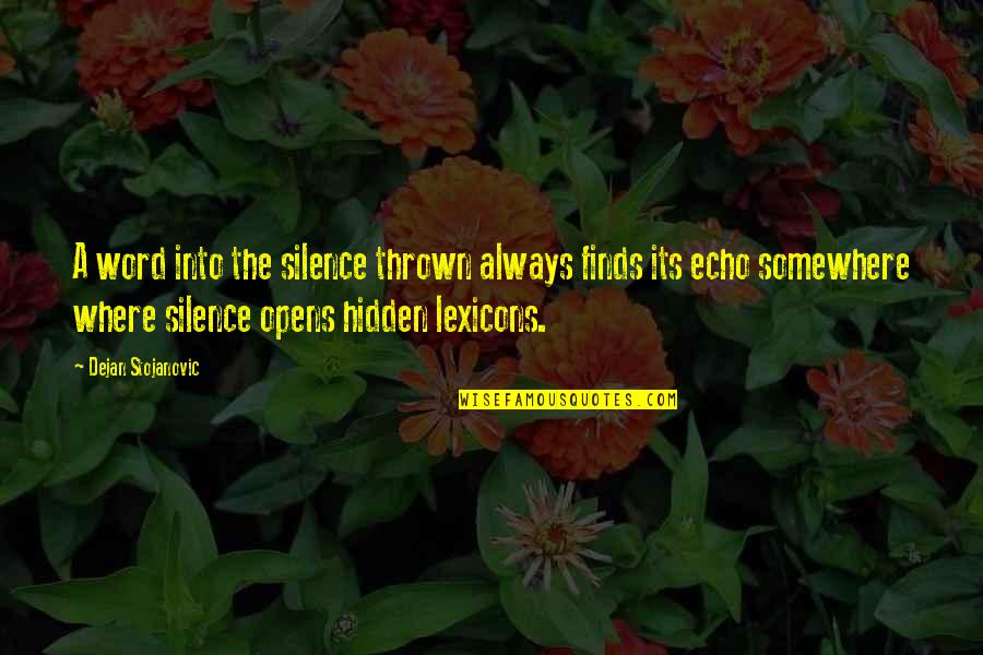 Hidden Quotes Quotes By Dejan Stojanovic: A word into the silence thrown always finds
