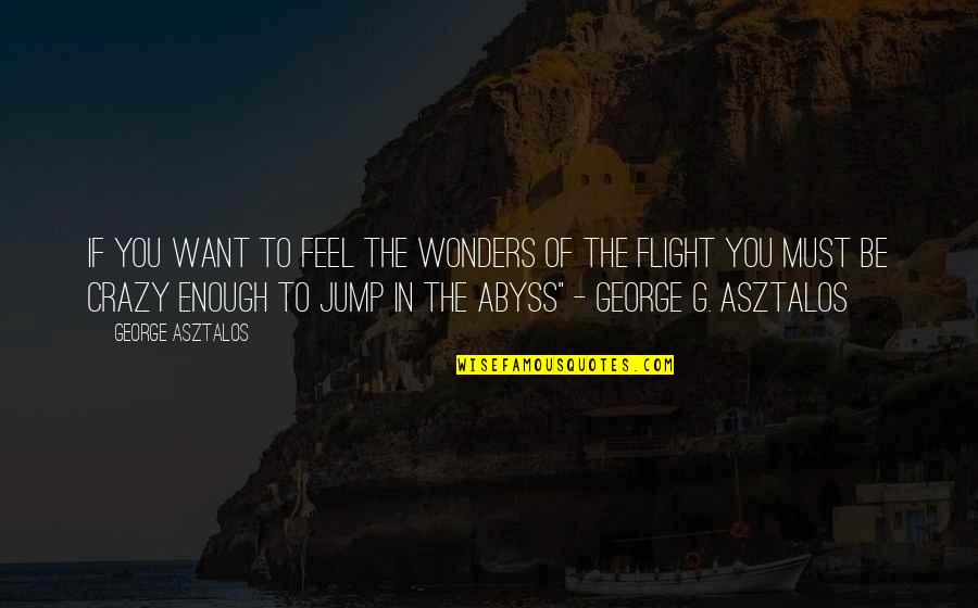Hidden Quotes Quotes By George Asztalos: If you want to feel the wonders of
