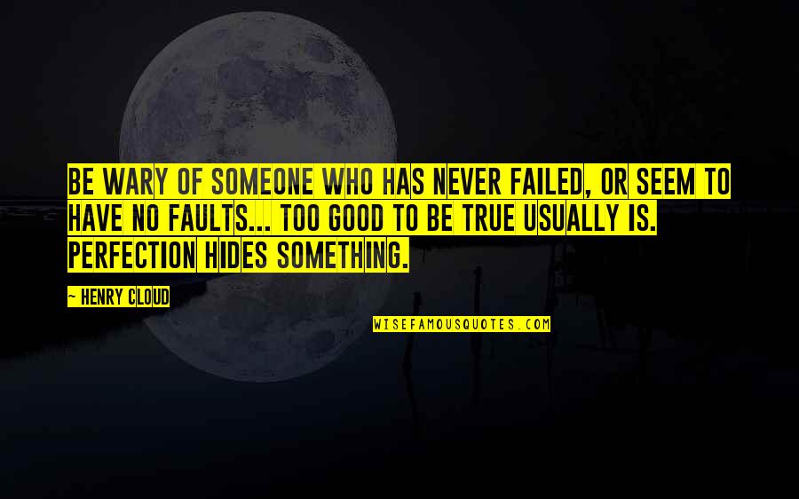 Hidden Quotes Quotes By Henry Cloud: Be wary of someone who has never failed,