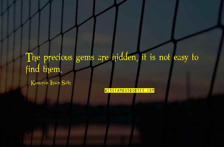 Hidden Quotes Quotes By Kamaran Ihsan Salih: The precious gems are hidden, it is not