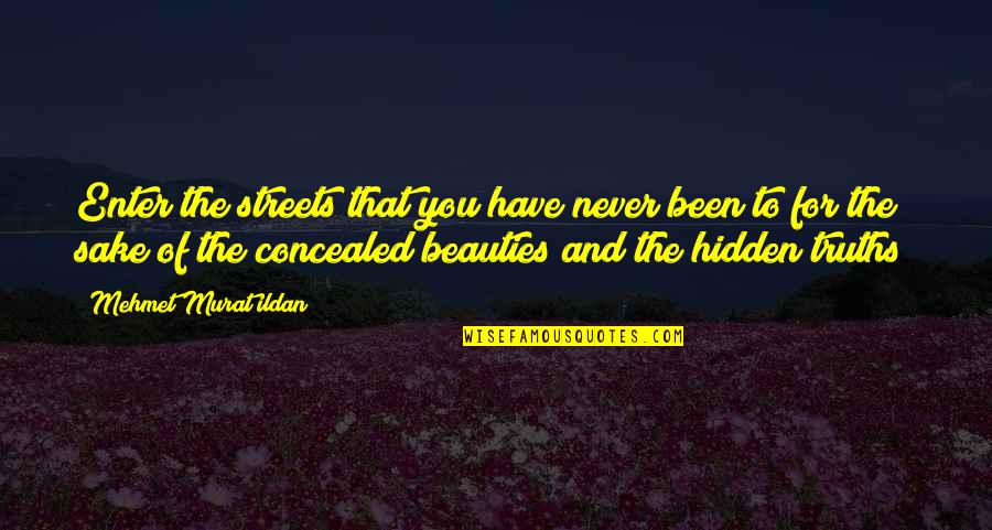 Hidden Quotes Quotes By Mehmet Murat Ildan: Enter the streets that you have never been