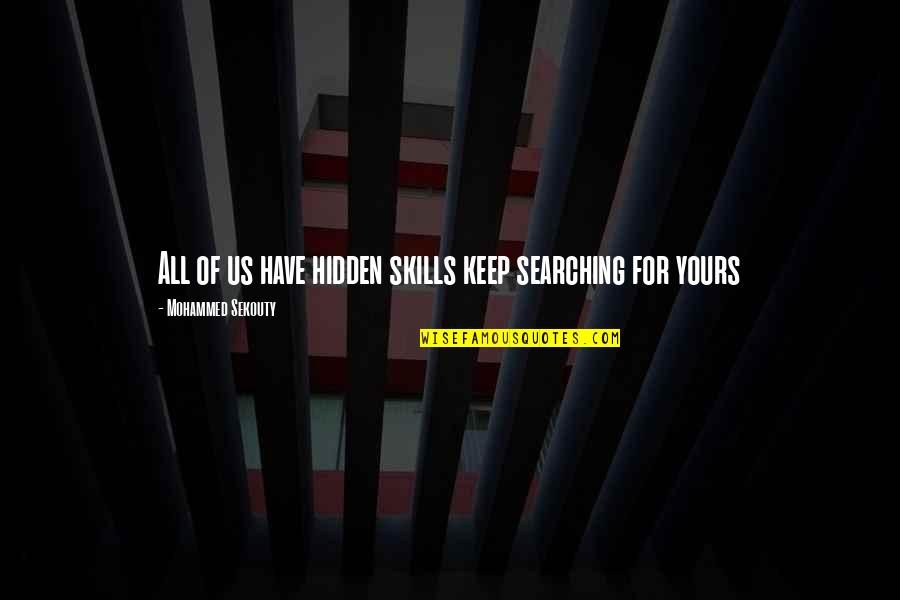 Hidden Quotes Quotes By Mohammed Sekouty: All of us have hidden skills keep searching