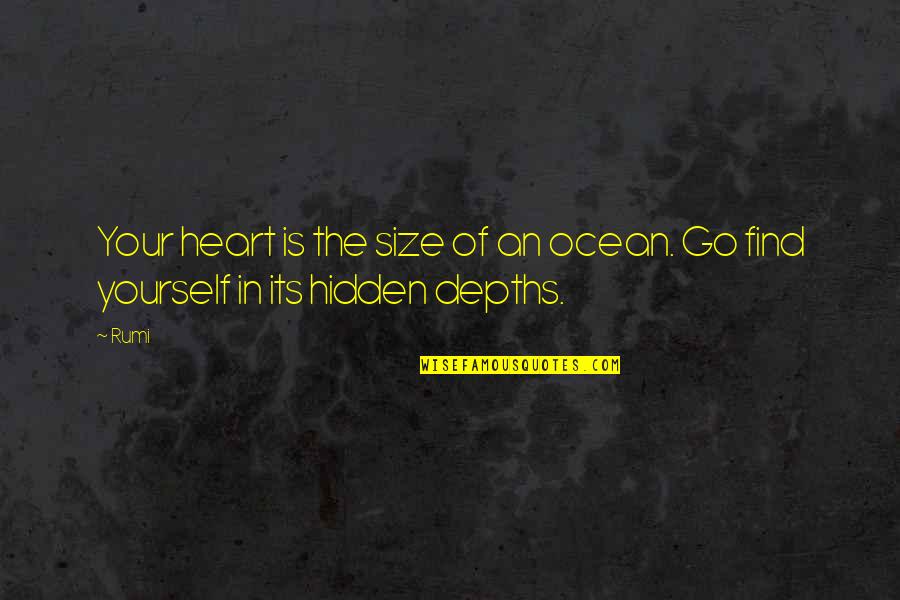 Hidden Quotes Quotes By Rumi: Your heart is the size of an ocean.