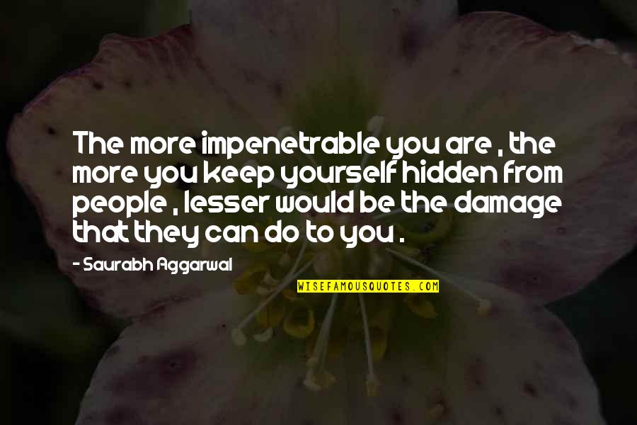 Hidden Quotes Quotes By Saurabh Aggarwal: The more impenetrable you are , the more