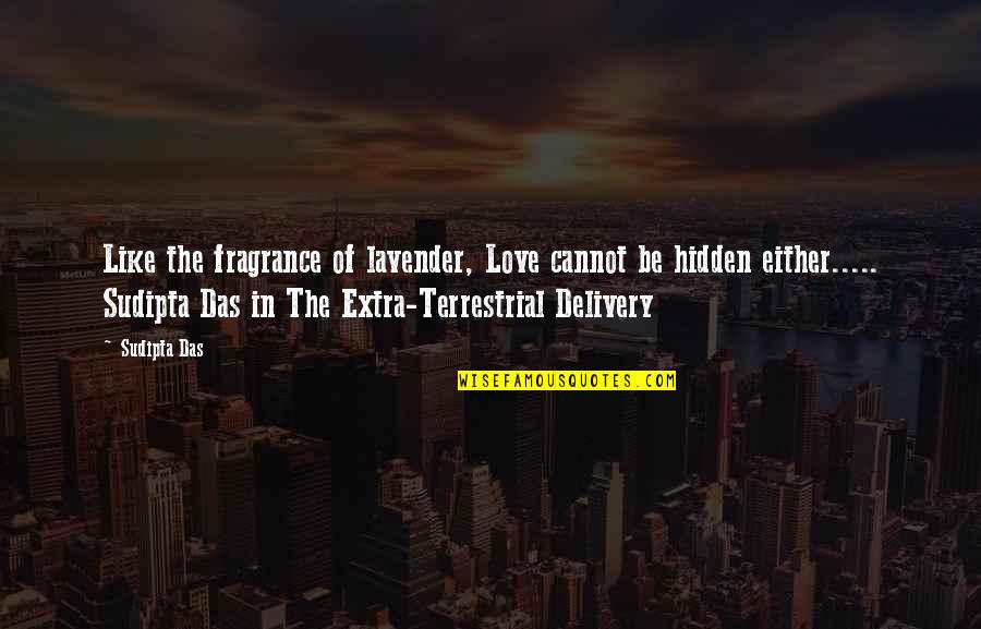 Hidden Quotes Quotes By Sudipta Das: Like the fragrance of lavender, Love cannot be