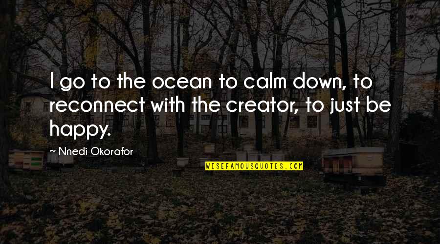 Hidden Reasons Quotes By Nnedi Okorafor: I go to the ocean to calm down,