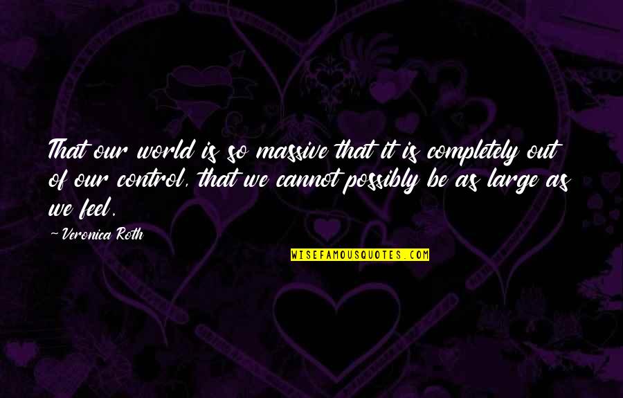 Hidden Sin Quotes By Veronica Roth: That our world is so massive that it