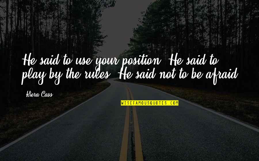 Hidden Smile Quotes By Kiera Cass: He said to use your position. He said
