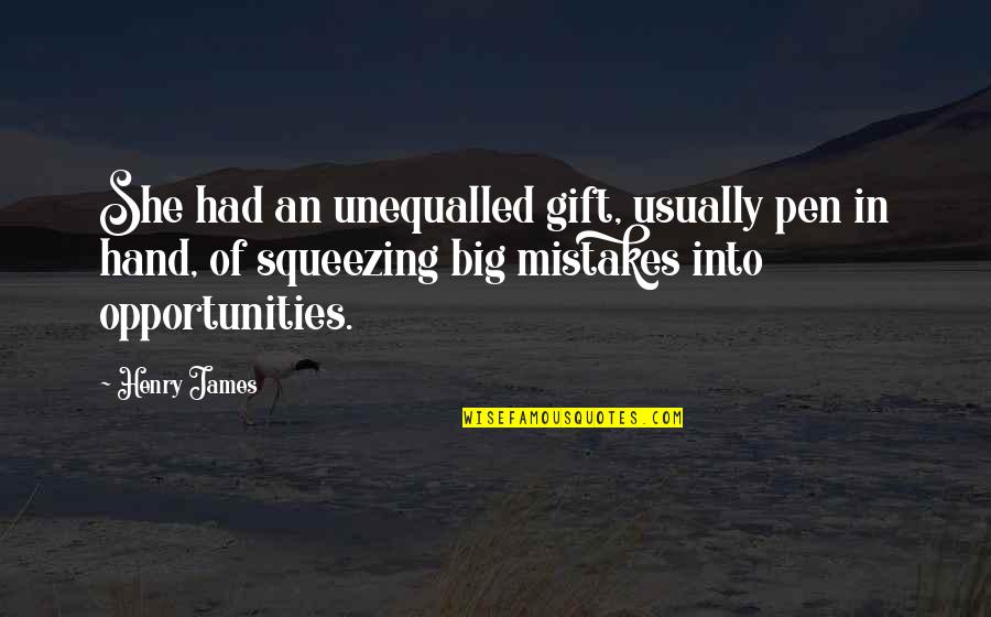 Hidden Sorrows Quotes By Henry James: She had an unequalled gift, usually pen in