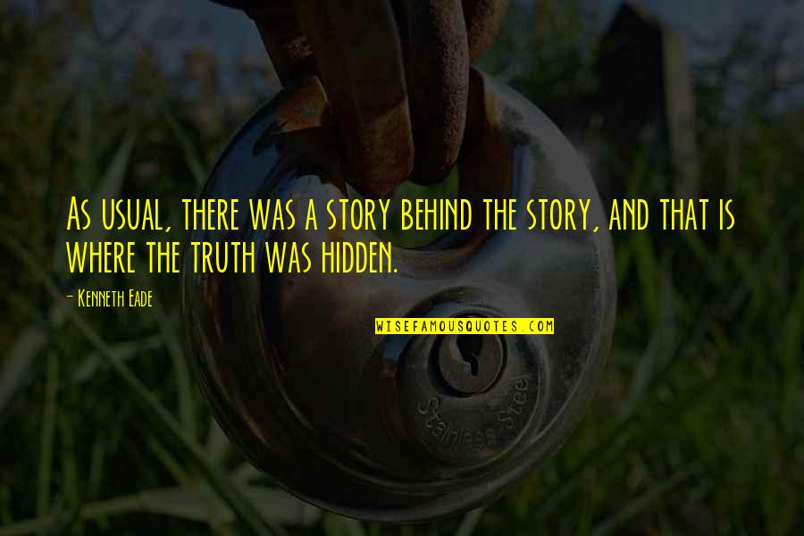 Hidden Story Quotes By Kenneth Eade: As usual, there was a story behind the