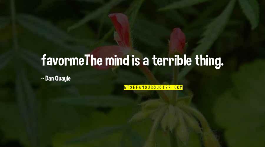 Hidden Tears Quotes By Dan Quayle: favormeThe mind is a terrible thing.