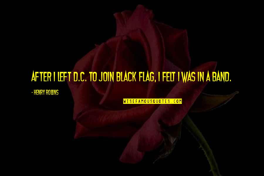 Hidden Tears Quotes By Henry Rollins: After I left D.C. to join Black Flag,