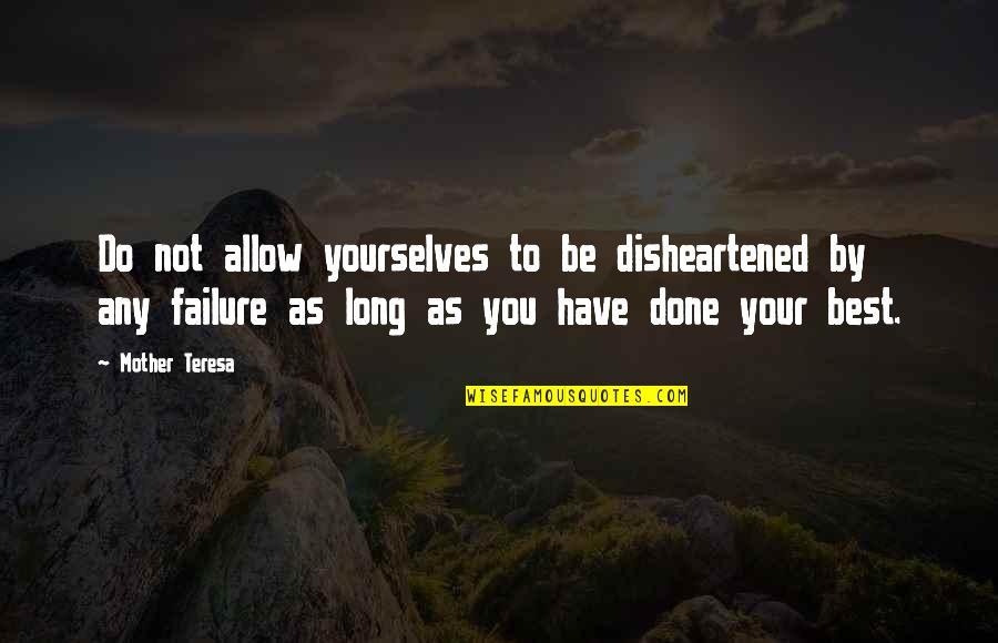Hidden Thermal Caves Quotes By Mother Teresa: Do not allow yourselves to be disheartened by Hidden Thermal Caves Quotes By Mother Teresa: Do not allow yourselves to be disheartened by