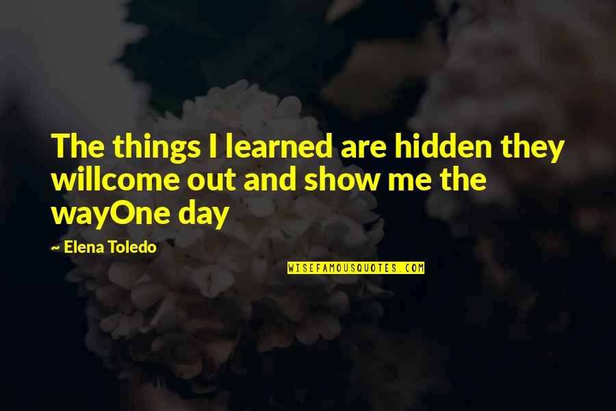 Hidden Things In Life Quotes By Elena Toledo: The things I learned are hidden they willcome