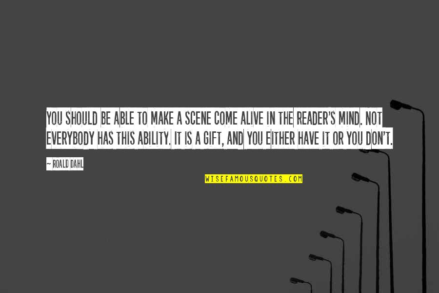 Hidden Threats Quotes By Roald Dahl: You should be able to make a scene
