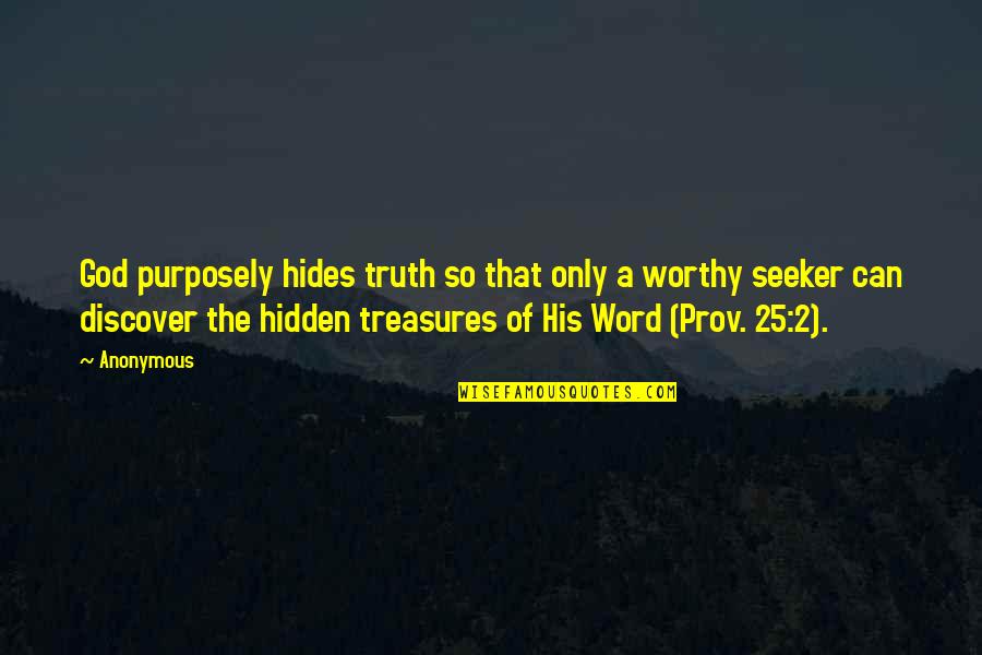 Hidden Treasures Quotes By Anonymous: God purposely hides truth so that only a