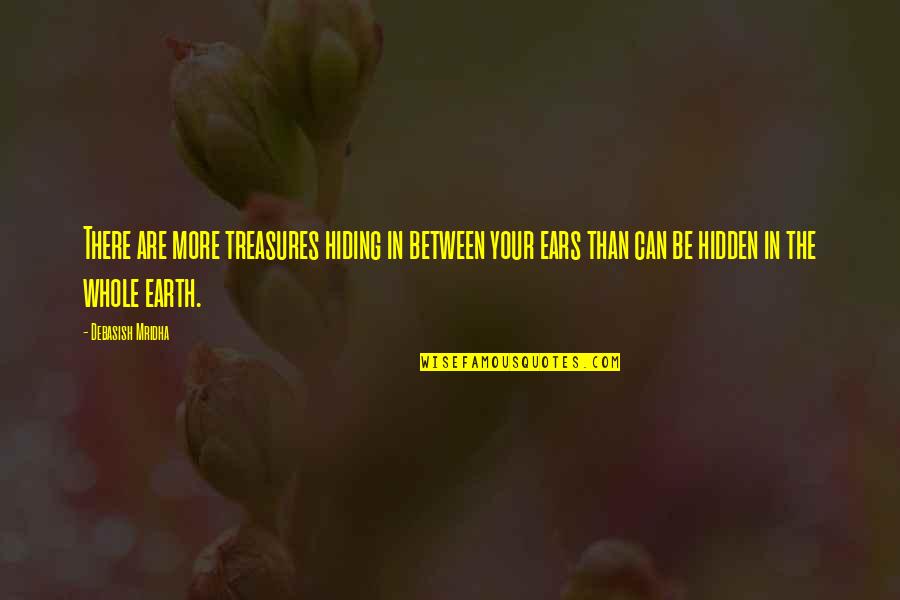 Hidden Treasures Quotes By Debasish Mridha: There are more treasures hiding in between your
