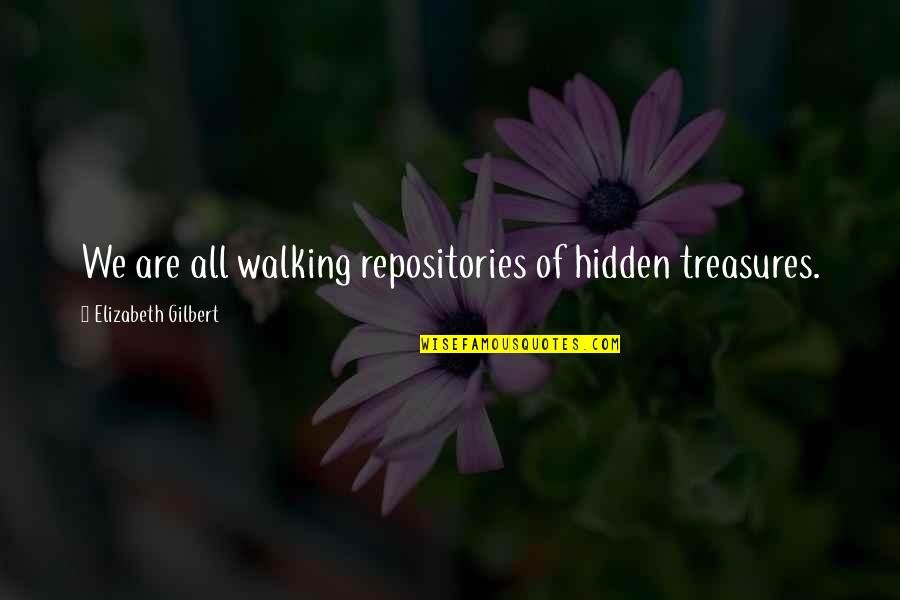 Hidden Treasures Quotes By Elizabeth Gilbert: We are all walking repositories of hidden treasures.