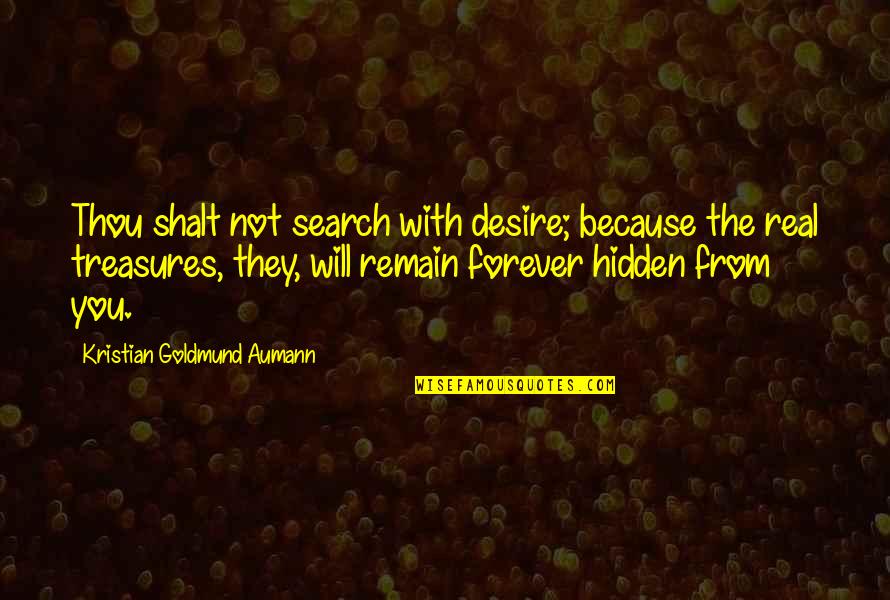 Hidden Treasures Quotes By Kristian Goldmund Aumann: Thou shalt not search with desire; because the