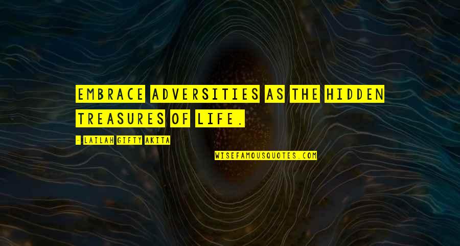 Hidden Treasures Quotes By Lailah Gifty Akita: Embrace adversities as the hidden treasures of life.