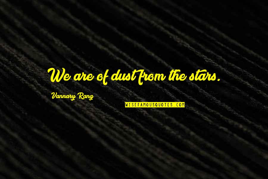Hidden Treasures Quotes By Vannary Rang: We are of dust from the stars.