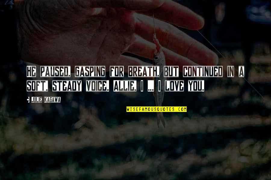 Hidden Weed Quotes By Julie Kagawa: He paused, gasping for breath, but continued in Hidden Weed Quotes By Julie Kagawa: He paused, gasping for breath, but continued in