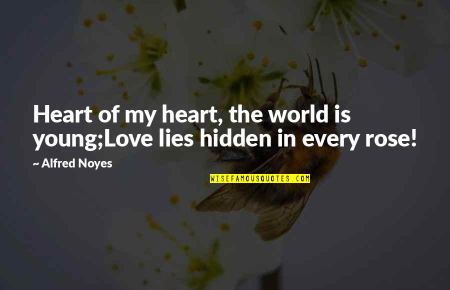Hidden World Quotes By Alfred Noyes: Heart of my heart, the world is young;Love