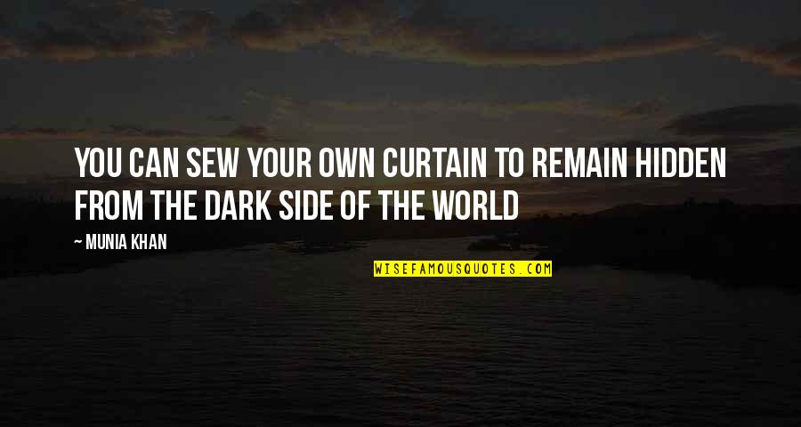 Hidden World Quotes By Munia Khan: You can sew your own curtain to remain