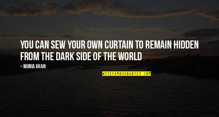 Hidden World Quotes By Munia Khan: You can sew your own curtain to remain