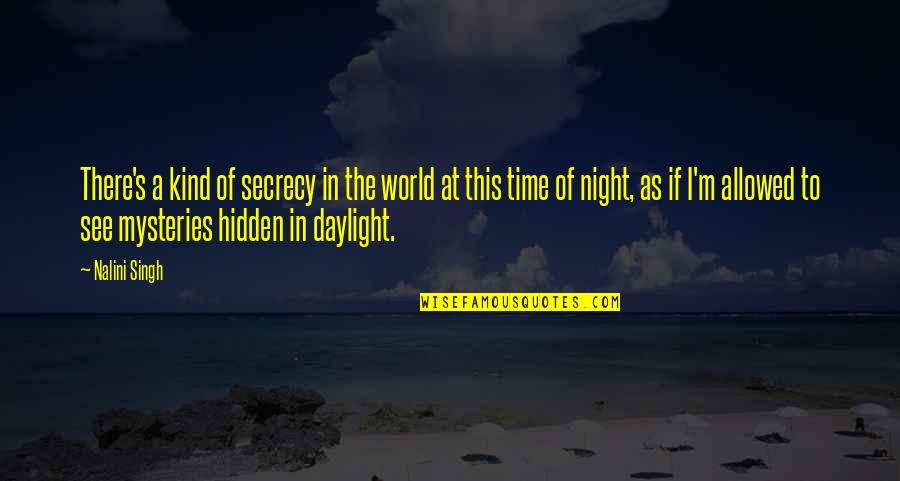 Hidden World Quotes By Nalini Singh: There's a kind of secrecy in the world