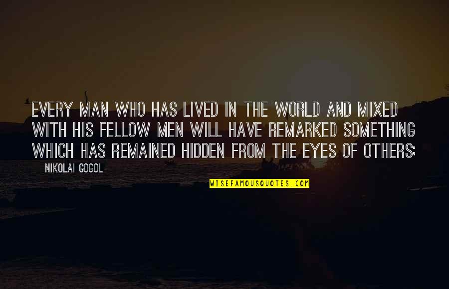 Hidden World Quotes By Nikolai Gogol: Every man who has lived in the world