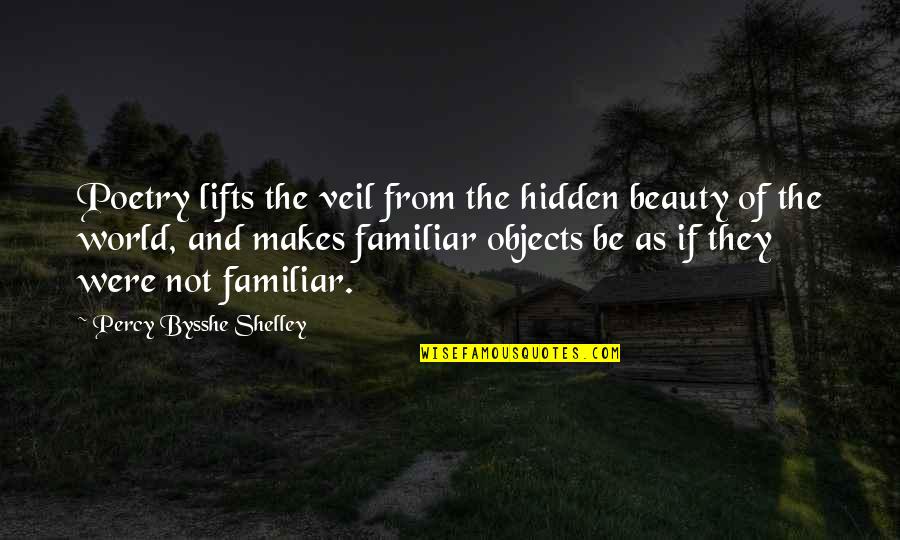 Hidden World Quotes By Percy Bysshe Shelley: Poetry lifts the veil from the hidden beauty