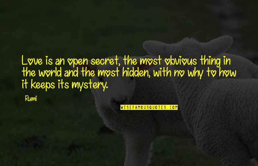 Hidden World Quotes By Rumi: Love is an open secret, the most obvious