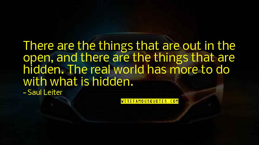 Hidden World Quotes By Saul Leiter: There are the things that are out in