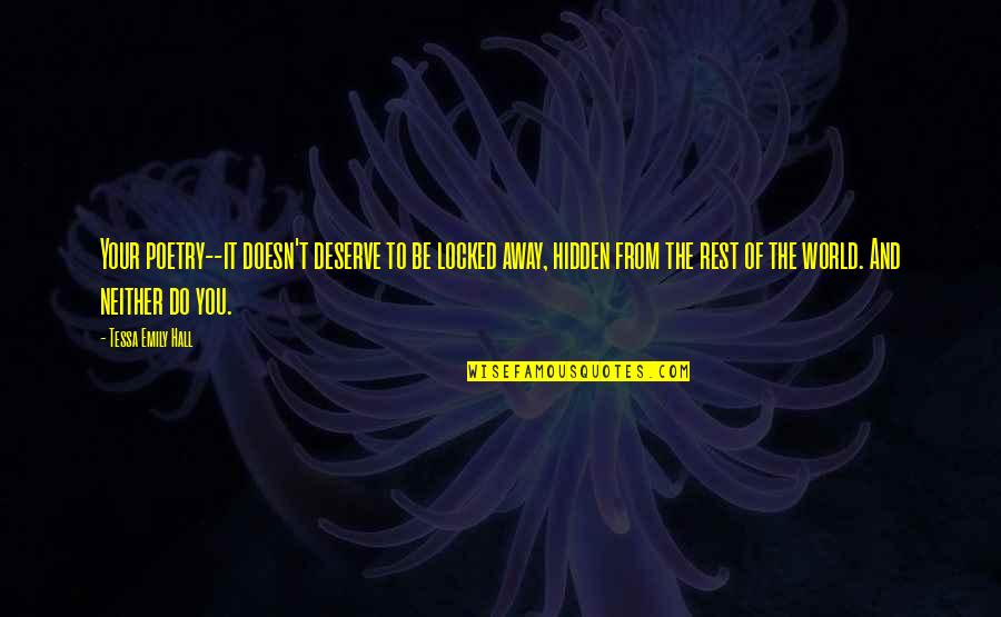 Hidden World Quotes By Tessa Emily Hall: Your poetry--it doesn't deserve to be locked away,