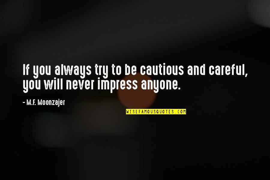 Hiddenly Quotes By M.F. Moonzajer: If you always try to be cautious and