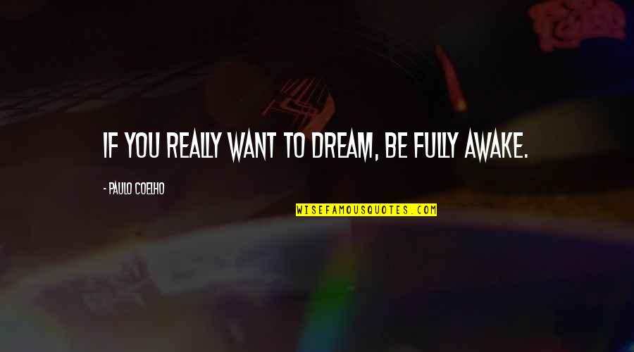 Hiddenness Quotes By Paulo Coelho: If you really want to dream, be fully