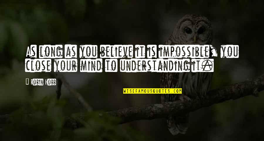 Hiddleston Movies Quotes By Robin Hobb: As long as you believe it is impossible,