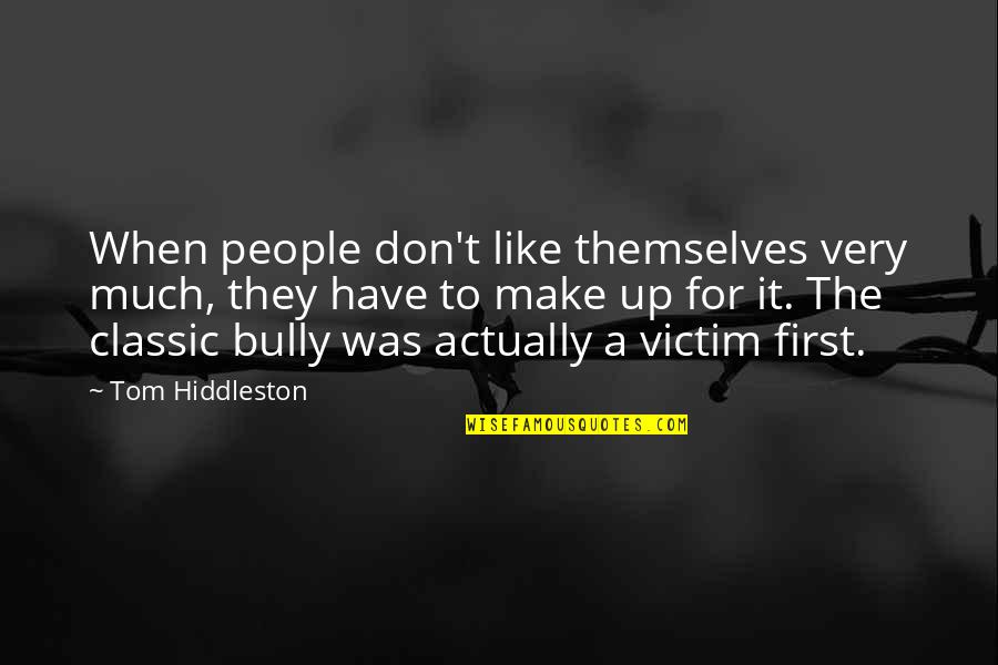 Hiddleston Quotes By Tom Hiddleston: When people don't like themselves very much, they