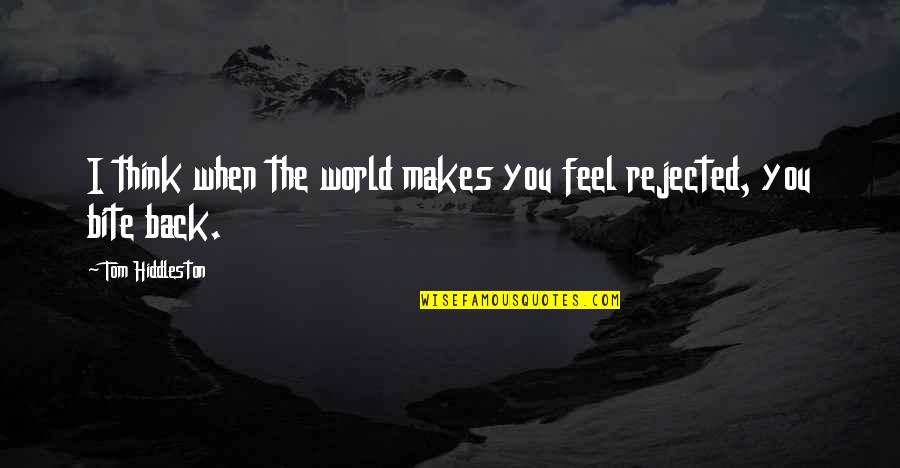 Hiddleston Quotes By Tom Hiddleston: I think when the world makes you feel