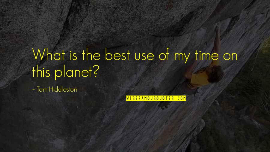 Hiddleston Quotes By Tom Hiddleston: What is the best use of my time