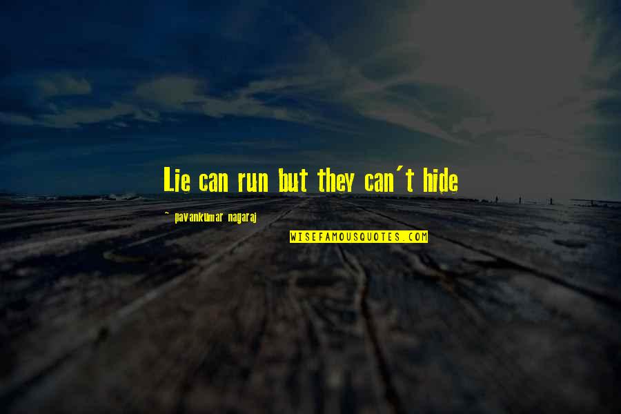 Hide And Lie Quotes By Pavankumar Nagaraj: Lie can run but they can't hide Hide And Lie Quotes By Pavankumar Nagaraj: Lie can run but they can't hide