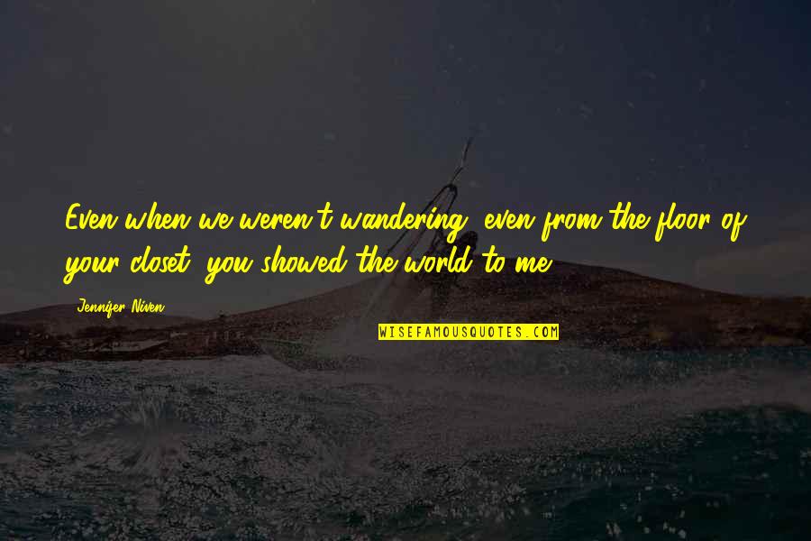 Hide And Seek 2005 Quotes By Jennifer Niven: Even when we weren't wandering, even from the Hide And Seek 2005 Quotes By Jennifer Niven: Even when we weren't wandering, even from the