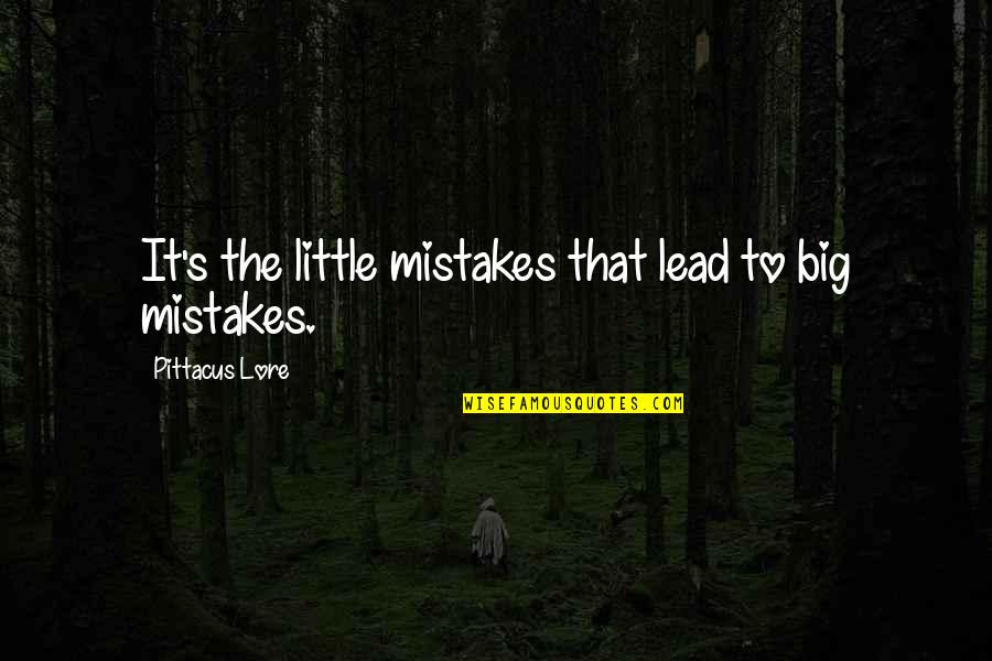 Hide And Seek 2005 Quotes By Pittacus Lore: It's the little mistakes that lead to big