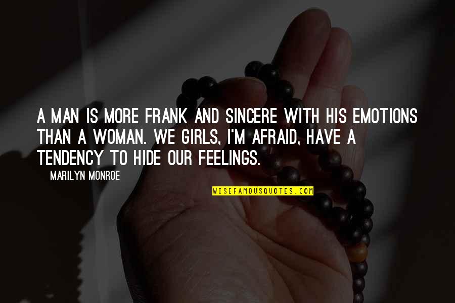 Hide Feelings Quotes By Marilyn Monroe: A man is more frank and sincere with