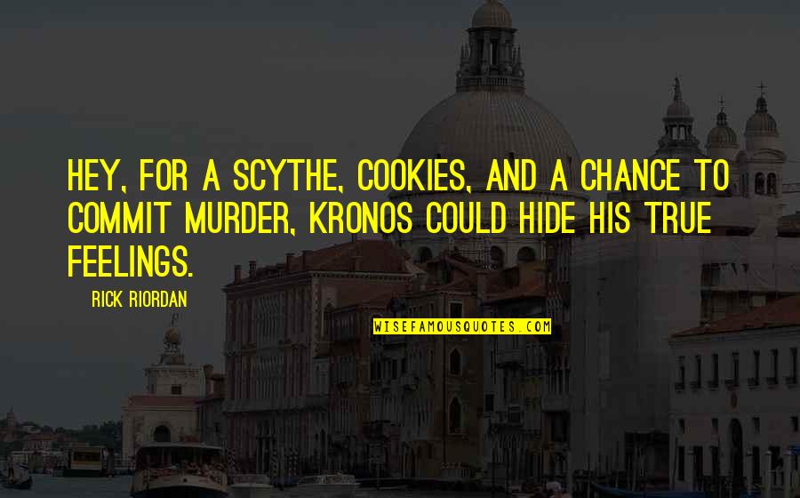Hide Feelings Quotes By Rick Riordan: Hey, for a scythe, cookies, and a chance
