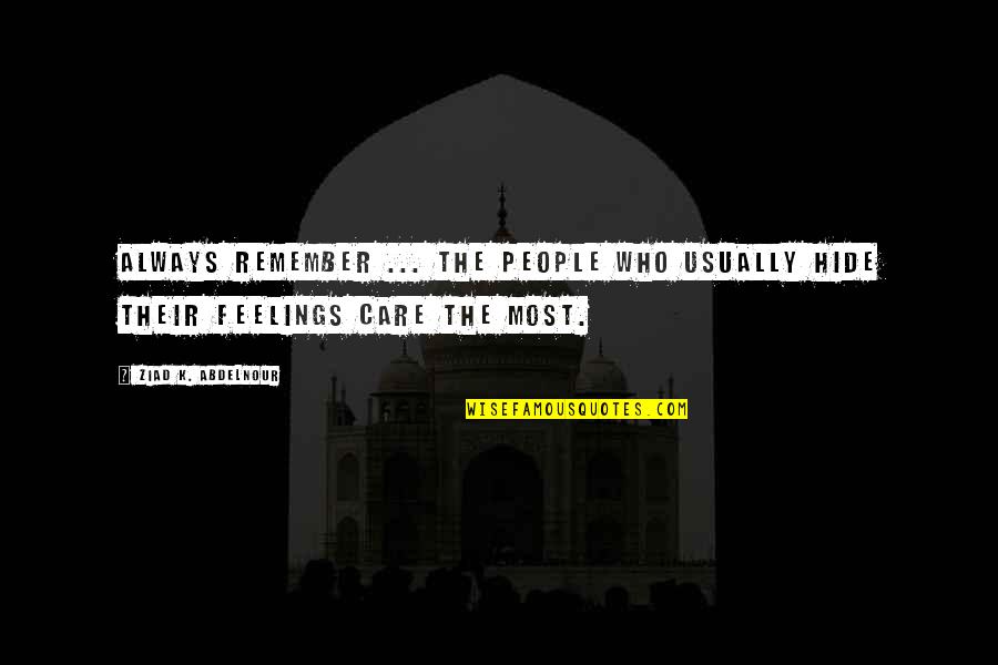 Hide Feelings Quotes By Ziad K. Abdelnour: Always remember ... The people who usually hide