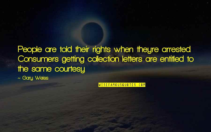 Hide Hurt Quotes By Gary Weiss: People are told their rights when they're arrested.