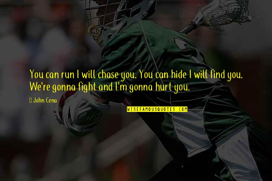 Hide Hurt Quotes By John Cena: You can run I will chase you. You