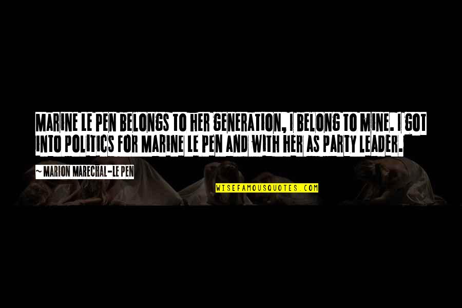 Hide Hurt Quotes By Marion Marechal-Le Pen: Marine Le Pen belongs to her generation, I Hide Hurt Quotes By Marion Marechal-Le Pen: Marine Le Pen belongs to her generation, I